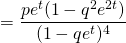=\dfrac{pe^t(1-q^2e^{2t})}{(1-qe^t)^4}