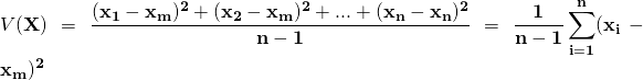 \displaystyle \LARGE V(\bf{X})=\frac{(x_1-x_m)^2 + (x_2-x_m)^2 + ... + (x_n-x_n)^2}{n-1}=\dfrac{1}{n-1}\sum_{i=1}^n (x_i-x_m)^2