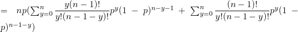 =np(\sum_{y=0}^n\dfrac{y\pdot (n-1)!}{y!(n-1-y)!}p^{y}(1-p)^{n-y-1}+\sum_{y=0}^n\dfrac{\pdot (n-1)!}{y!(n-1-y)!}p^{y}(1-p)^{n-1-y})