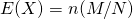 E(X)=n(M/N)
